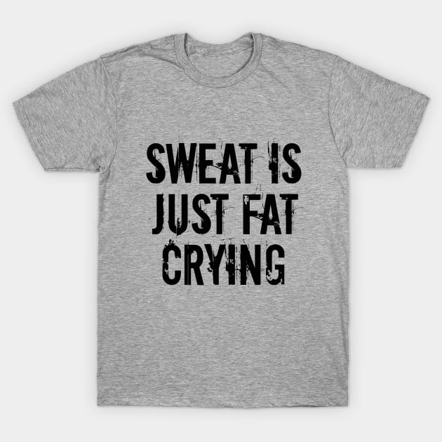 Fitness - Sweat Is Just Fat Crying T-Shirt by Kudostees